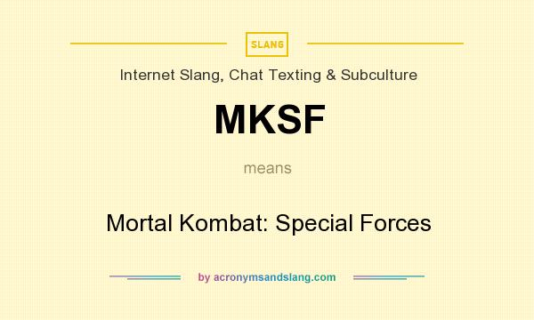 What does MKSF mean? It stands for Mortal Kombat: Special Forces
