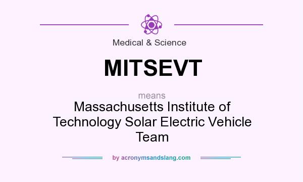 What does MITSEVT mean? It stands for Massachusetts Institute of Technology Solar Electric Vehicle Team