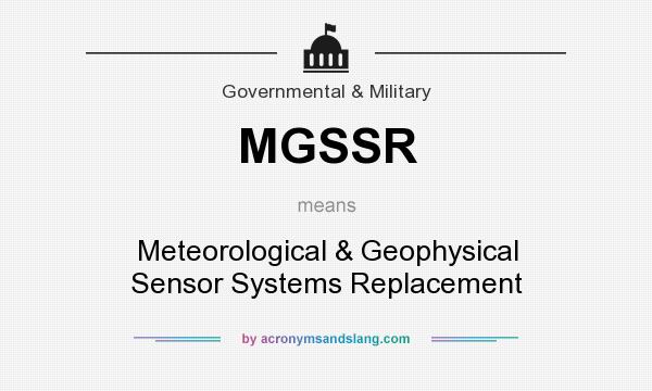 What does MGSSR mean? It stands for Meteorological & Geophysical Sensor Systems Replacement