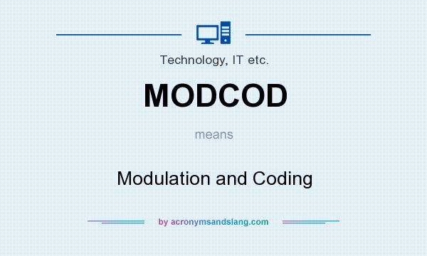 What does MODCOD mean? It stands for Modulation and Coding