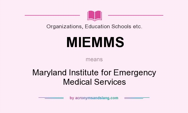 What does MIEMMS mean? It stands for Maryland Institute for Emergency Medical Services