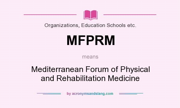 What does MFPRM mean? It stands for Mediterranean Forum of Physical and Rehabilitation Medicine