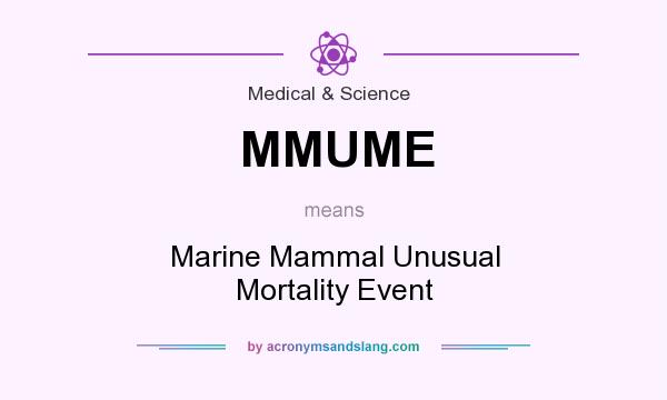 What does MMUME mean? It stands for Marine Mammal Unusual Mortality Event