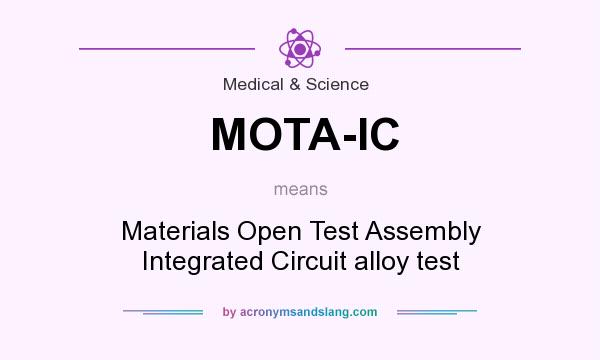What does MOTA-IC mean? It stands for Materials Open Test Assembly Integrated Circuit alloy test