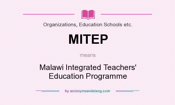 What does MITEP mean? It stands for Malawi Integrated Teachers` Education Programme