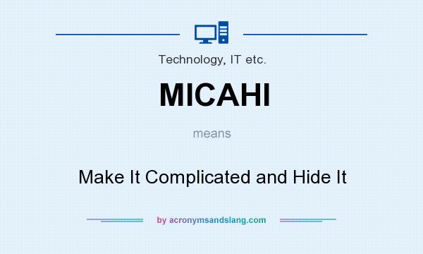 What does MICAHI mean? It stands for Make It Complicated and Hide It