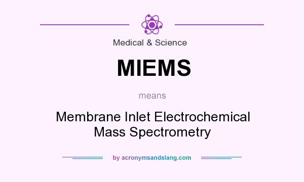 What does MIEMS mean? It stands for Membrane Inlet Electrochemical Mass Spectrometry