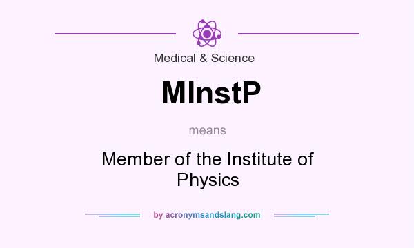 What does MInstP mean? It stands for Member of the Institute of Physics