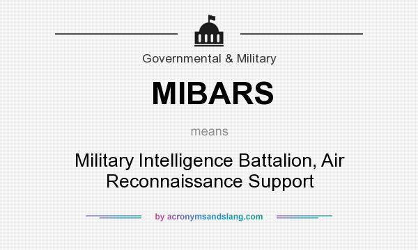 What does MIBARS mean? It stands for Military Intelligence Battalion, Air Reconnaissance Support