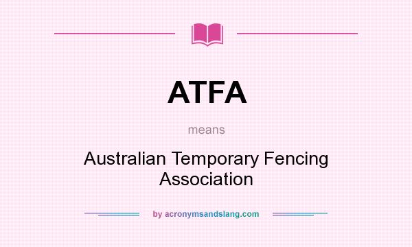 What does ATFA mean? It stands for Australian Temporary Fencing Association