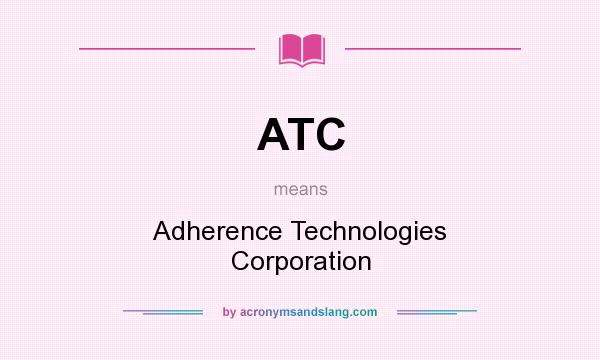 What does ATC mean? It stands for Adherence Technologies Corporation