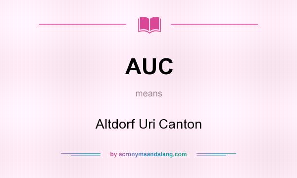 What does AUC mean? It stands for Altdorf Uri Canton