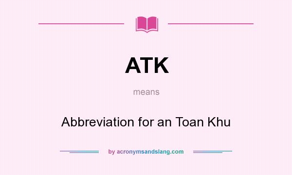 What does ATK mean? It stands for Abbreviation for an Toan Khu