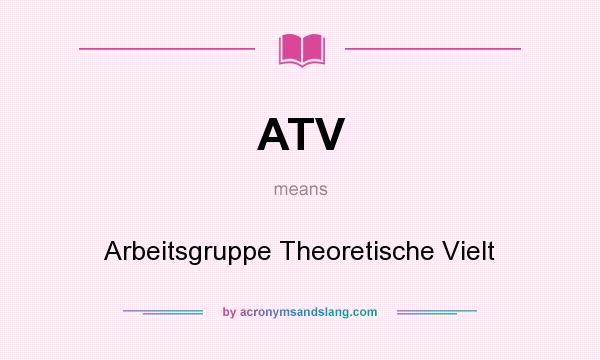 What does ATV mean? It stands for Arbeitsgruppe Theoretische Vielt