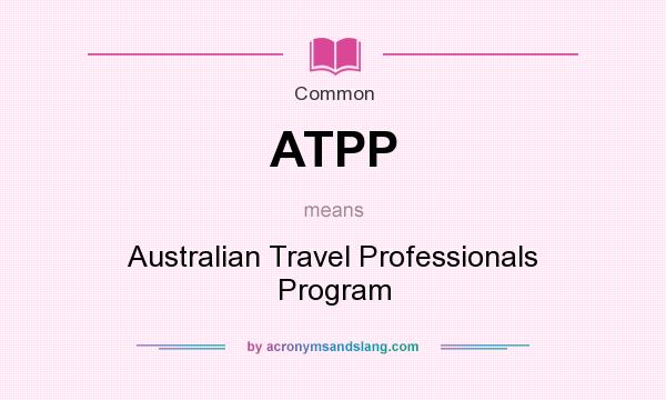 What does ATPP mean? It stands for Australian Travel Professionals Program