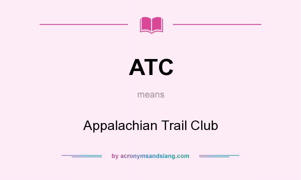 What does ATC mean? It stands for Appalachian Trail Club