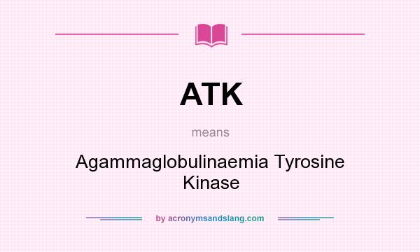 What does ATK mean? It stands for Agammaglobulinaemia Tyrosine Kinase