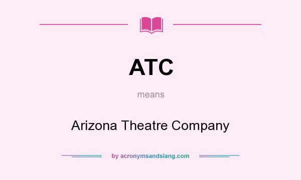 What does ATC mean? It stands for Arizona Theatre Company