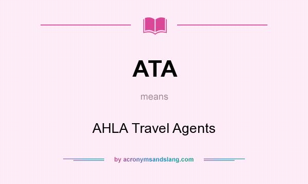 What does ATA mean? It stands for AHLA Travel Agents