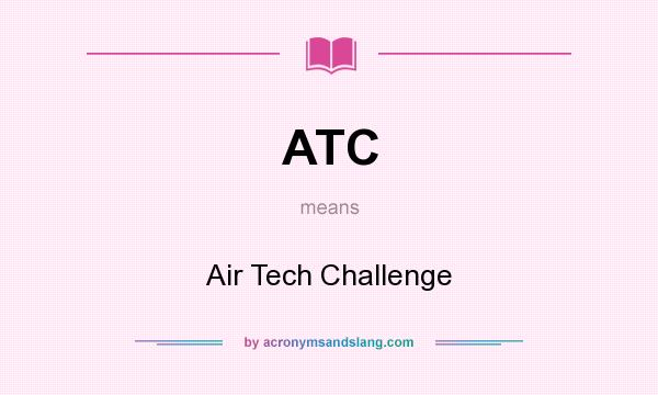 What does ATC mean? It stands for Air Tech Challenge