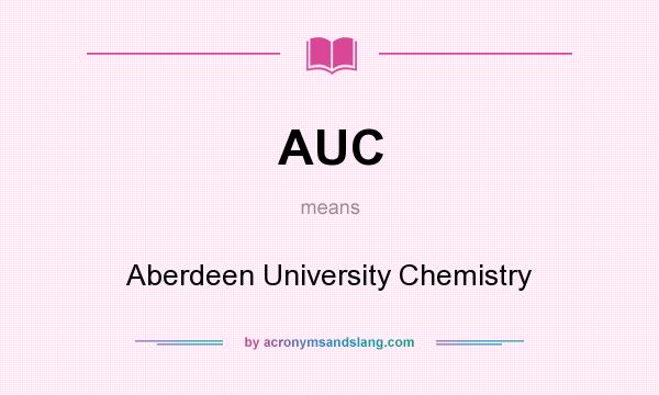 What does AUC mean? It stands for Aberdeen University Chemistry