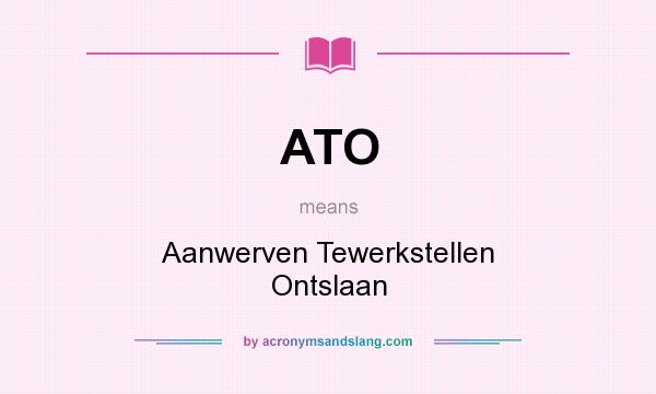 What does ATO mean? It stands for Aanwerven Tewerkstellen Ontslaan