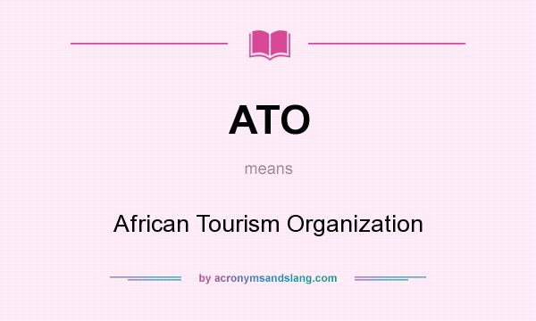 What does ATO mean? It stands for African Tourism Organization