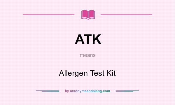 What does ATK mean? It stands for Allergen Test Kit
