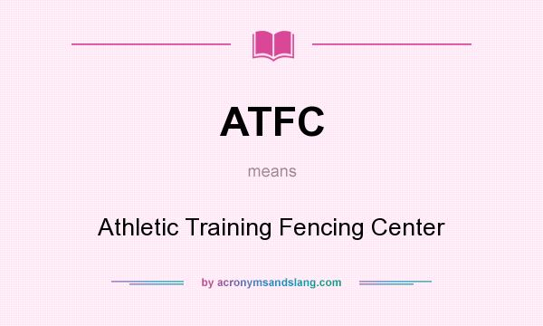 What does ATFC mean? It stands for Athletic Training Fencing Center