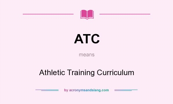 What does ATC mean? It stands for Athletic Training Curriculum