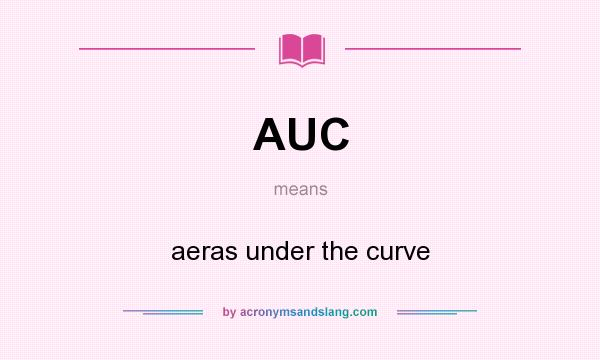 What does AUC mean? It stands for aeras under the curve