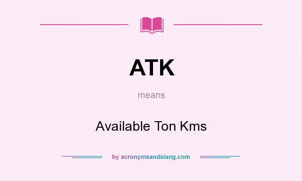 What does ATK mean? It stands for Available Ton Kms