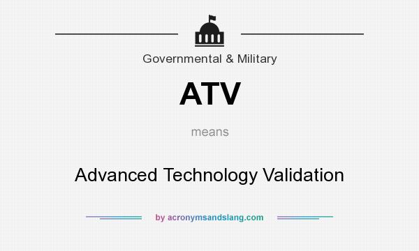 What does ATV mean? It stands for Advanced Technology Validation