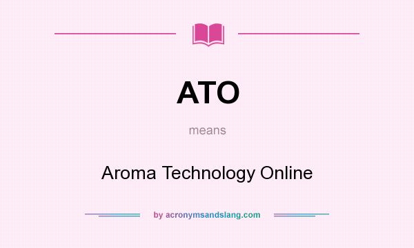What does ATO mean? It stands for Aroma Technology Online