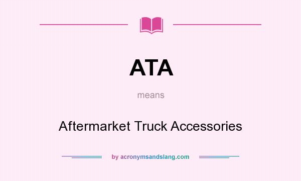What does ATA mean? It stands for Aftermarket Truck Accessories