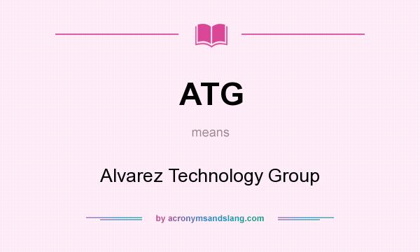 What does ATG mean? It stands for Alvarez Technology Group