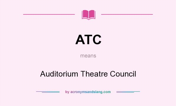 What does ATC mean? It stands for Auditorium Theatre Council