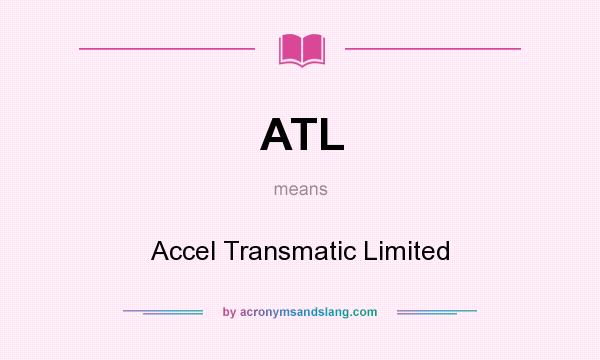 What does ATL mean? It stands for Accel Transmatic Limited
