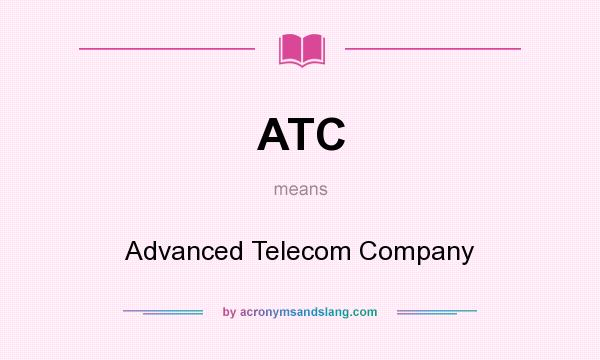 What does ATC mean? It stands for Advanced Telecom Company