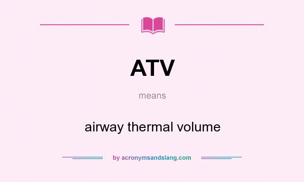 What does ATV mean? It stands for airway thermal volume