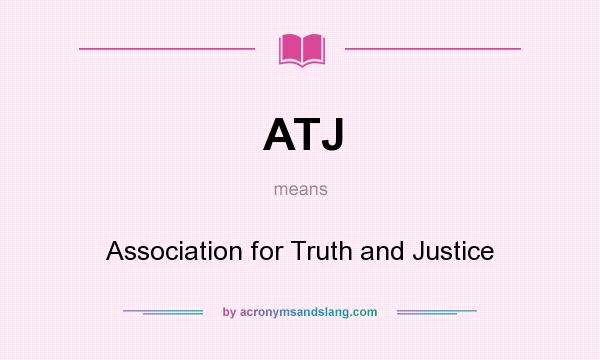 What does ATJ mean? It stands for Association for Truth and Justice