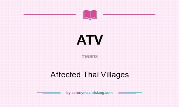 What does ATV mean? It stands for Affected Thai Villages