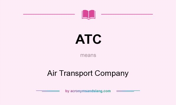 What does ATC mean? It stands for Air Transport Company