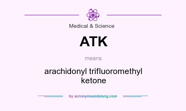 What does ATK mean? It stands for arachidonyl trifluoromethyl ketone