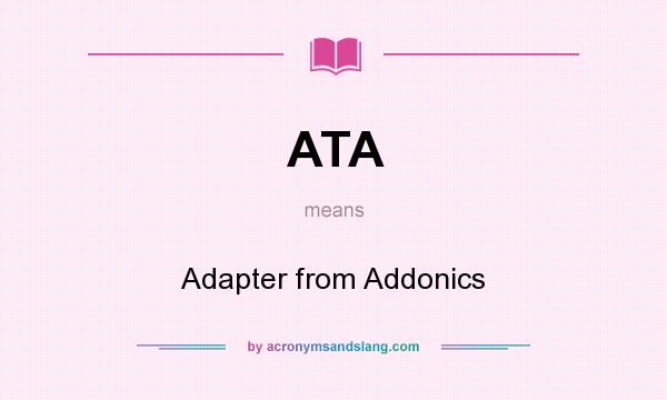 What does ATA mean? It stands for Adapter from Addonics