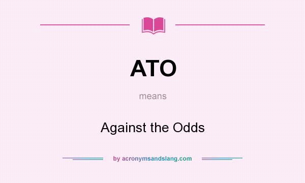 What does ATO mean? It stands for Against the Odds