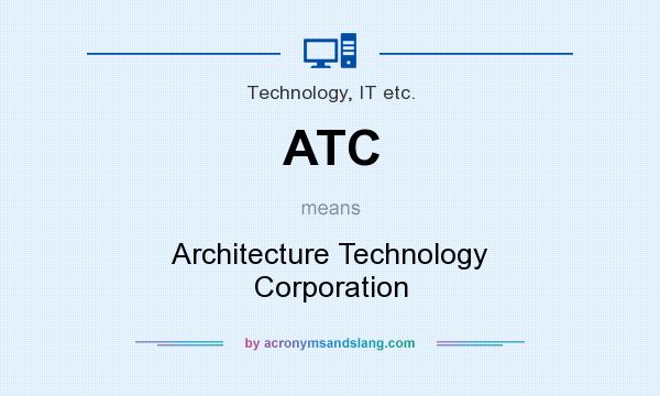 What does ATC mean? It stands for Architecture Technology Corporation