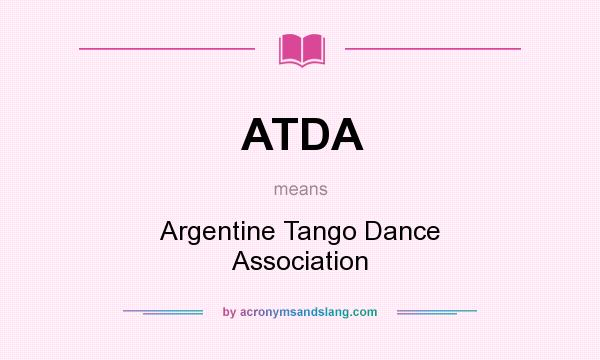 What does ATDA mean? It stands for Argentine Tango Dance Association