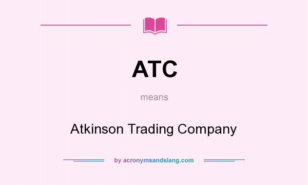 What does ATC mean? It stands for Atkinson Trading Company