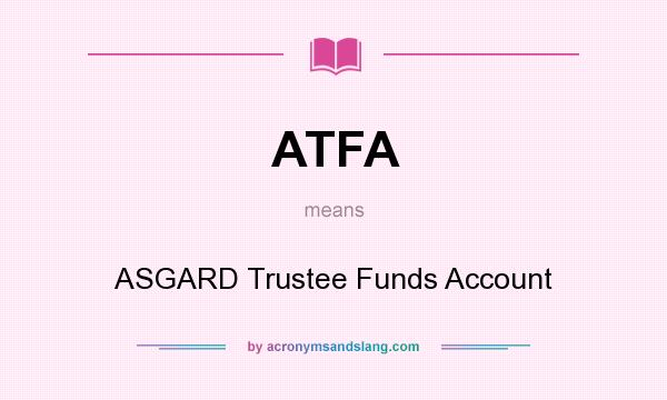 What does ATFA mean? It stands for ASGARD Trustee Funds Account